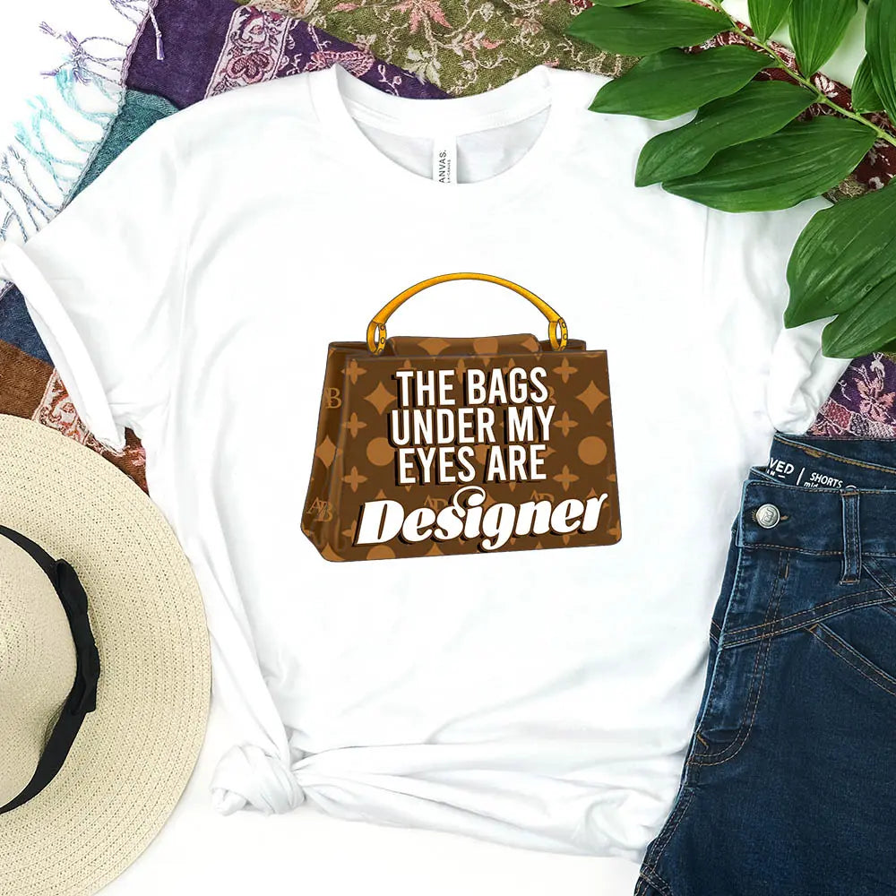 The Bags Under My Eyes Are Designer DTF Transfer